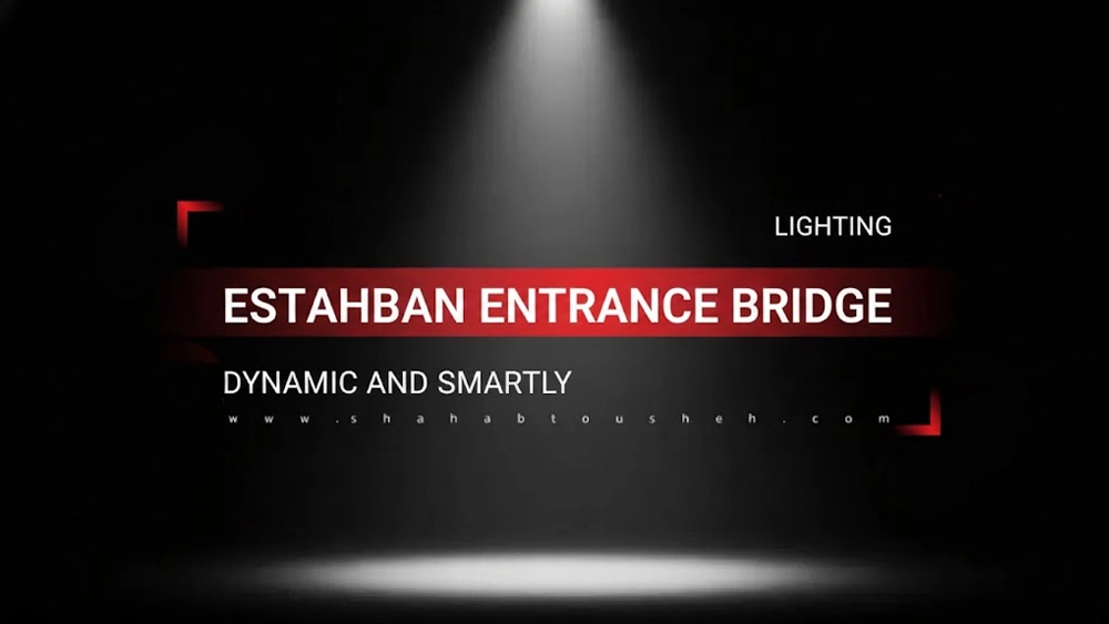 Intelligent and dynamic lighting of Estahban Entrance Bridge